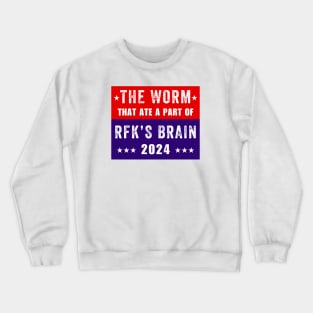 The Worm That Ate A Part Of RFK’s Brain 2024 Crewneck Sweatshirt